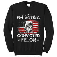 IM Voting Convicted Felon 2024 Trump 2024 Convicted Felon Sweatshirt