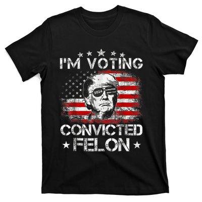 IM Voting Convicted Felon 2024 Trump 2024 Convicted Felon T-Shirt