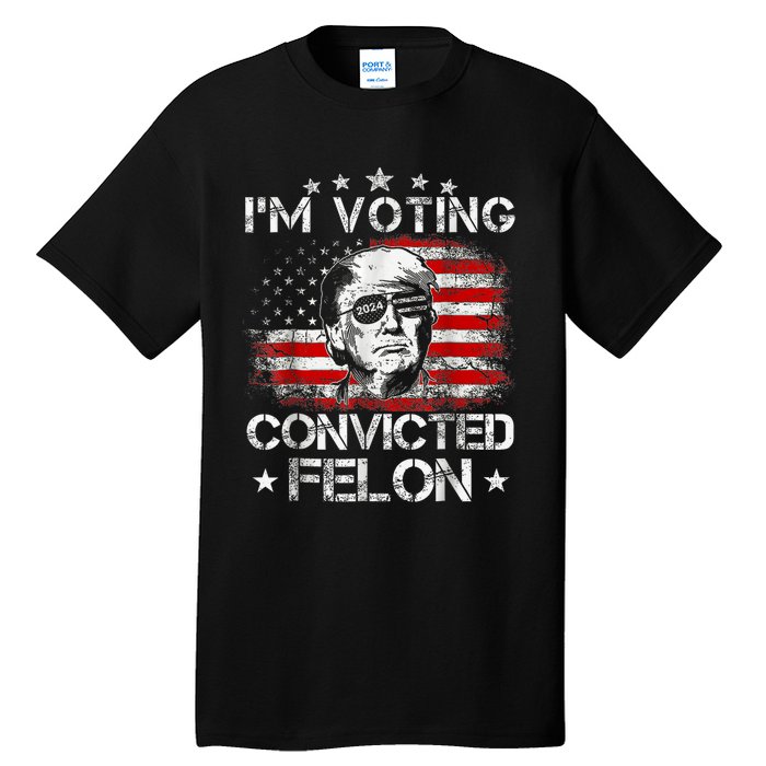 IM Voting Convicted Felon 2024 Trump 2024 Convicted Felon Tall T-Shirt