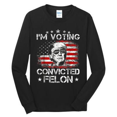 IM Voting Convicted Felon 2024 Trump 2024 Convicted Felon Tall Long Sleeve T-Shirt