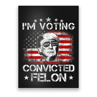 IM Voting Convicted Felon 2024 Trump 2024 Convicted Felon Poster
