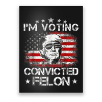 IM Voting Convicted Felon 2024 Trump 2024 Convicted Felon Poster
