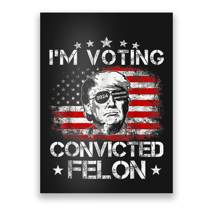 IM Voting Convicted Felon 2024 Trump 2024 Convicted Felon Poster