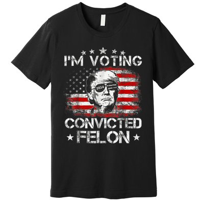 IM Voting Convicted Felon 2024 Trump 2024 Convicted Felon Premium T-Shirt