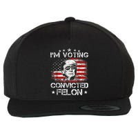 IM Voting Convicted Felon 2024 Trump 2024 Convicted Felon Wool Snapback Cap