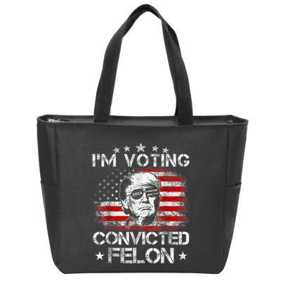 IM Voting Convicted Felon 2024 Trump 2024 Convicted Felon Zip Tote Bag