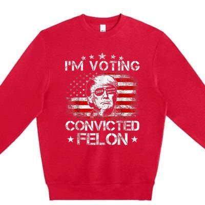 IM Voting Convicted Felon 2024 Trump 2024 Convicted Felon Premium Crewneck Sweatshirt