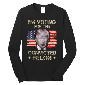 Im Voting Convicted Felon 2024 2024 Convicted Felon Long Sleeve Shirt