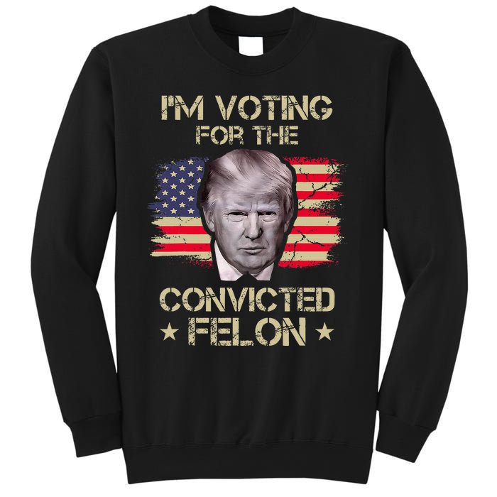 Im Voting Convicted Felon 2024 2024 Convicted Felon Sweatshirt