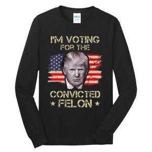 Im Voting Convicted Felon 2024 2024 Convicted Felon Tall Long Sleeve T-Shirt