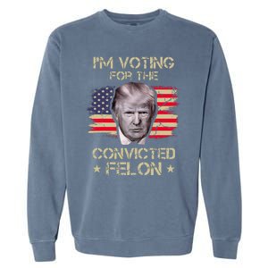 Im Voting Convicted Felon 2024 2024 Convicted Felon Garment-Dyed Sweatshirt