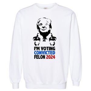 IM Voting Convicted Felon 2024 Donald Trump Garment-Dyed Sweatshirt