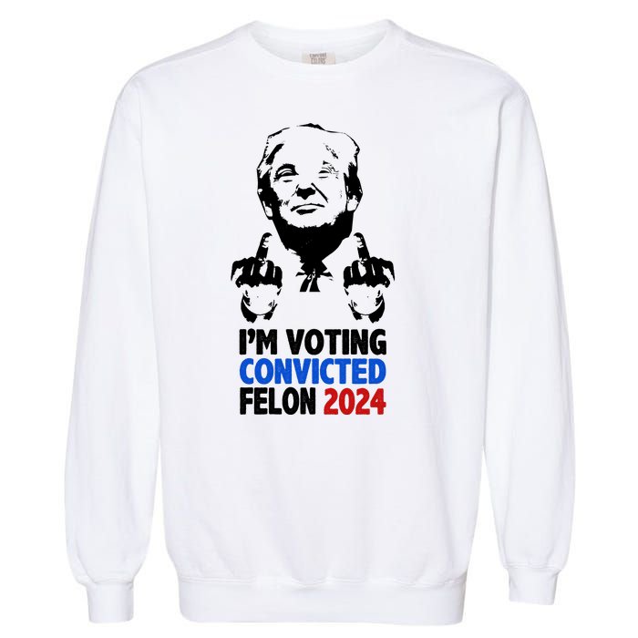 IM Voting Convicted Felon 2024 Donald Trump Garment-Dyed Sweatshirt