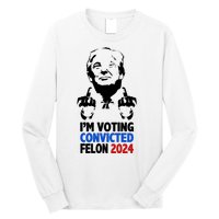 IM Voting Convicted Felon 2024 Donald Trump Long Sleeve Shirt