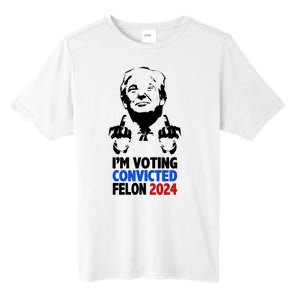 IM Voting Convicted Felon 2024 Donald Trump Tall Fusion ChromaSoft Performance T-Shirt