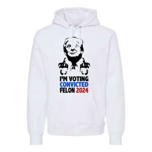 IM Voting Convicted Felon 2024 Donald Trump Premium Hoodie