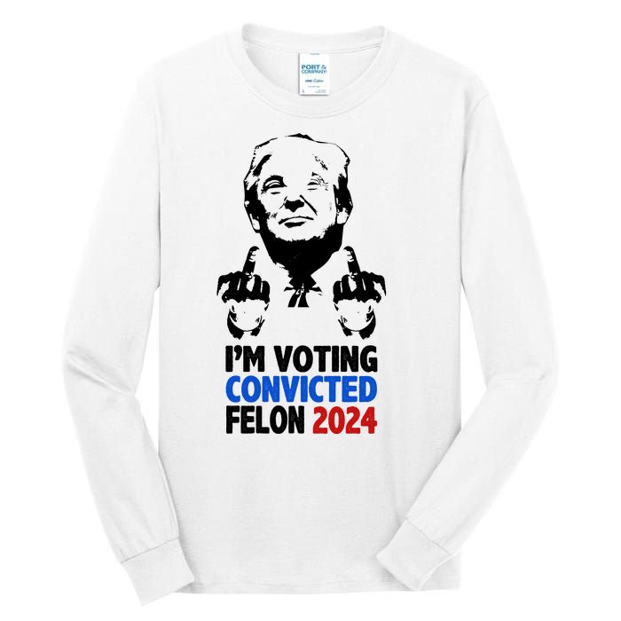 IM Voting Convicted Felon 2024 Donald Trump Tall Long Sleeve T-Shirt