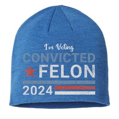 Im Voting Convicted Felon 2024 Sustainable Beanie