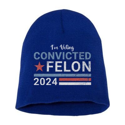 Im Voting Convicted Felon 2024 Short Acrylic Beanie