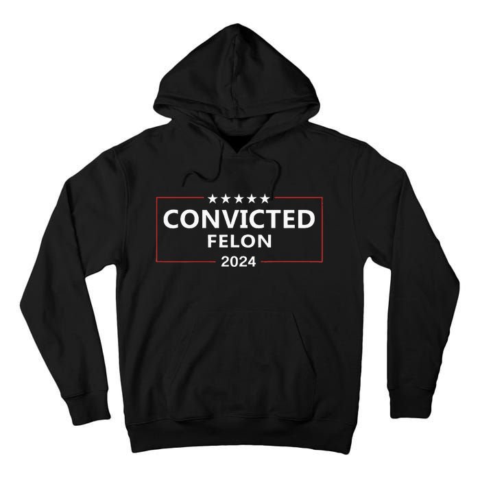 I Voted Convicted Felon 2024 Pro Trump Election Campaign Tall Hoodie