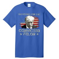 IM Voting Convicted Felon 2024 Trump 2024 Convicted Felon Tall T-Shirt