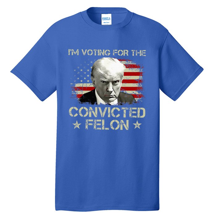 IM Voting Convicted Felon 2024 Trump 2024 Convicted Felon Tall T-Shirt