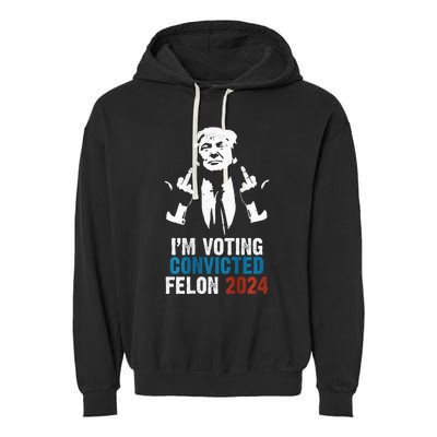 IM Voting Convicted Felon 2024 Trump Funny Quote Garment-Dyed Fleece Hoodie