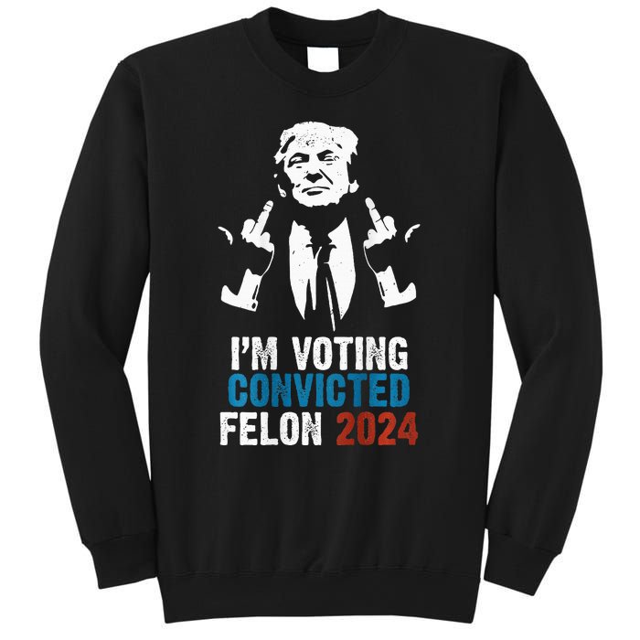 IM Voting Convicted Felon 2024 Trump Funny Quote Sweatshirt