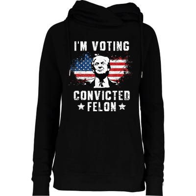 IM Voting Convicted Felon Funny Pro Trump 2024 Womens Funnel Neck Pullover Hood