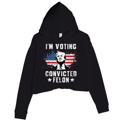 IM Voting Convicted Felon Funny Pro Trump 2024 Crop Fleece Hoodie