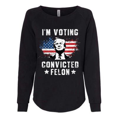 IM Voting Convicted Felon Funny Pro Trump 2024 Womens California Wash Sweatshirt