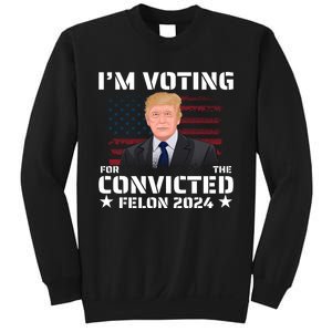 Im Voting Convicted Felon 2024 Sweatshirt