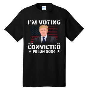 Im Voting Convicted Felon 2024 Tall T-Shirt