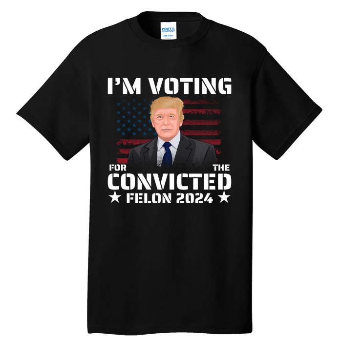 Im Voting Convicted Felon 2024 Tall T-Shirt