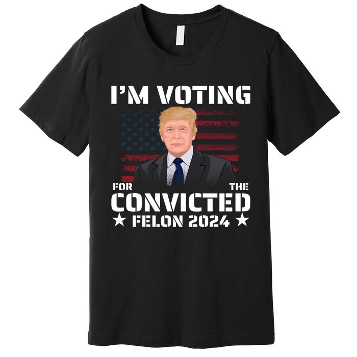 Im Voting Convicted Felon 2024 Premium T-Shirt