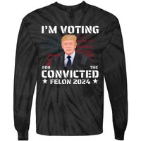 Im Voting Convicted Felon 2024 Tie-Dye Long Sleeve Shirt