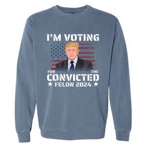 Im Voting Convicted Felon 2024 Garment-Dyed Sweatshirt