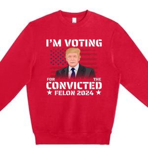 Im Voting Convicted Felon 2024 Premium Crewneck Sweatshirt