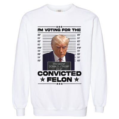 IM Voting Convicted Felon 2024 Trump Garment-Dyed Sweatshirt