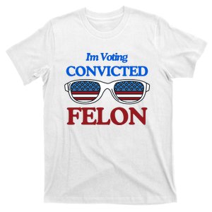 IM Voting Convicted Felon 2024 Trump 2024 Convicted Felon T-Shirt