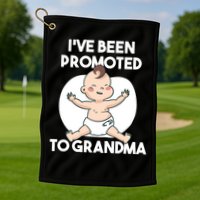 I've Been Promoted To Grandma Golf Towel