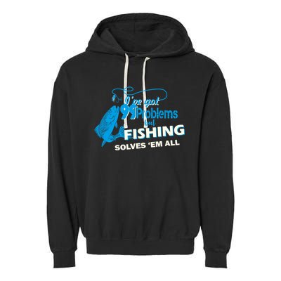 I've Got 99 Problem but Fishing Solves Them All Garment-Dyed Fleece Hoodie