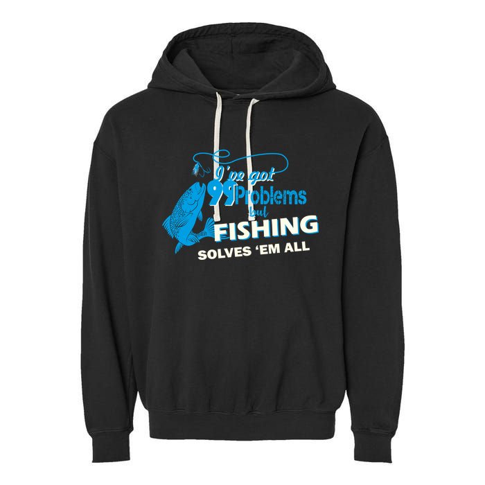 I've Got 99 Problem but Fishing Solves Them All Garment-Dyed Fleece Hoodie