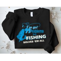 I've Got 99 Problem but Fishing Solves Them All Sweatshirt
