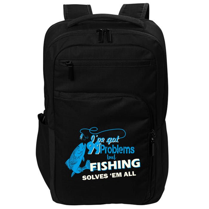 I've Got 99 Problem but Fishing Solves Them All Impact Tech Backpack