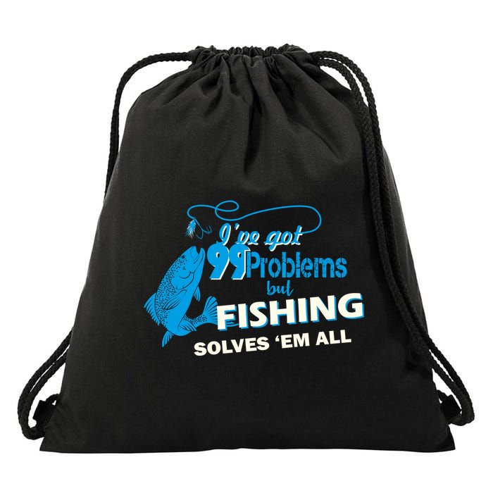 I've Got 99 Problem but Fishing Solves Them All Drawstring Bag