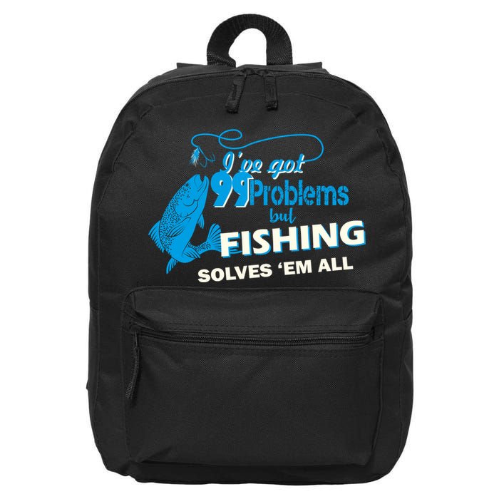 I've Got 99 Problem but Fishing Solves Them All 16 in Basic Backpack