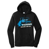 I've Got 99 Problem but Fishing Solves Them All Women's Pullover Hoodie