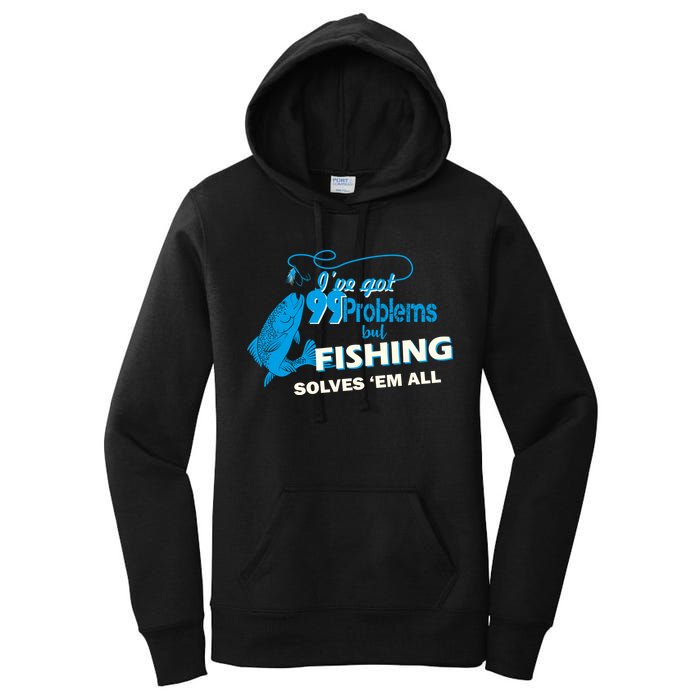 I've Got 99 Problem but Fishing Solves Them All Women's Pullover Hoodie
