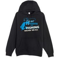 I've Got 99 Problem but Fishing Solves Them All Premium Pullover Hoodie